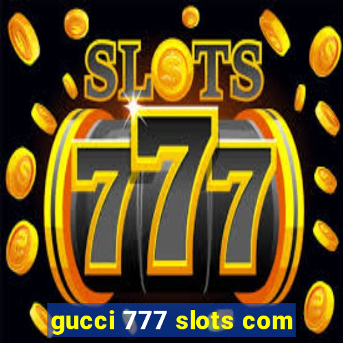 gucci 777 slots com